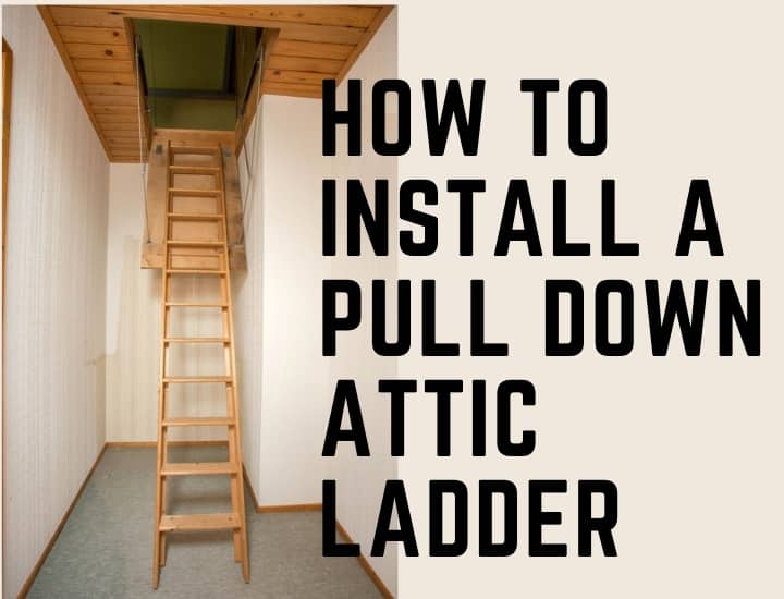 How To Install A Pull Down Attic Ladder? [Do It Like A Pro]