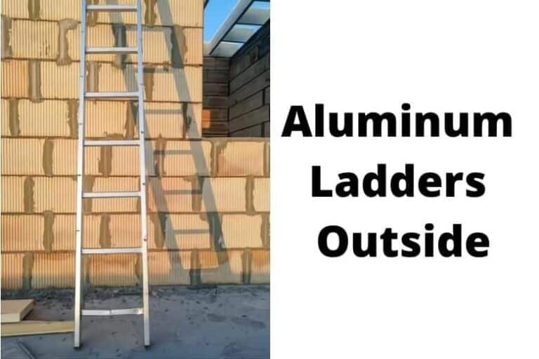 Can You Store Aluminium Ladders Outside?