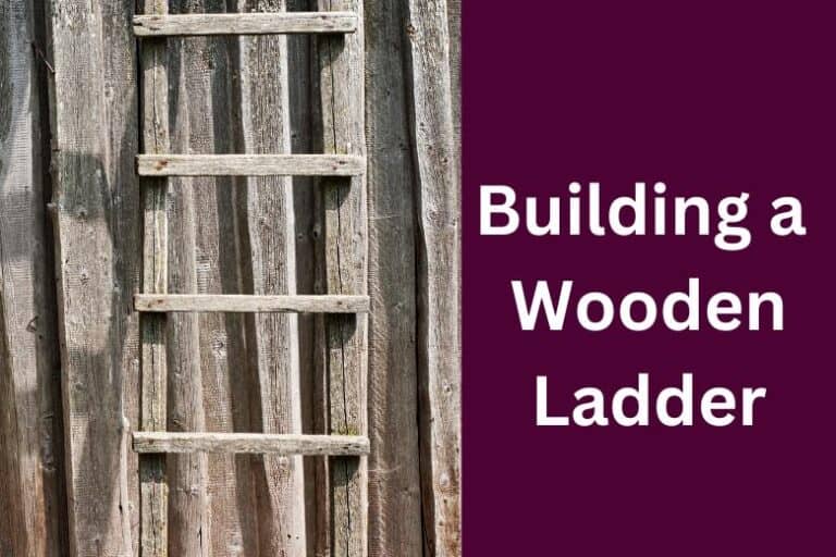 Building a Wooden Ladder: A Comprehensive Guide