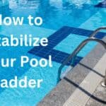 How to Stabilize Your Pool Ladder