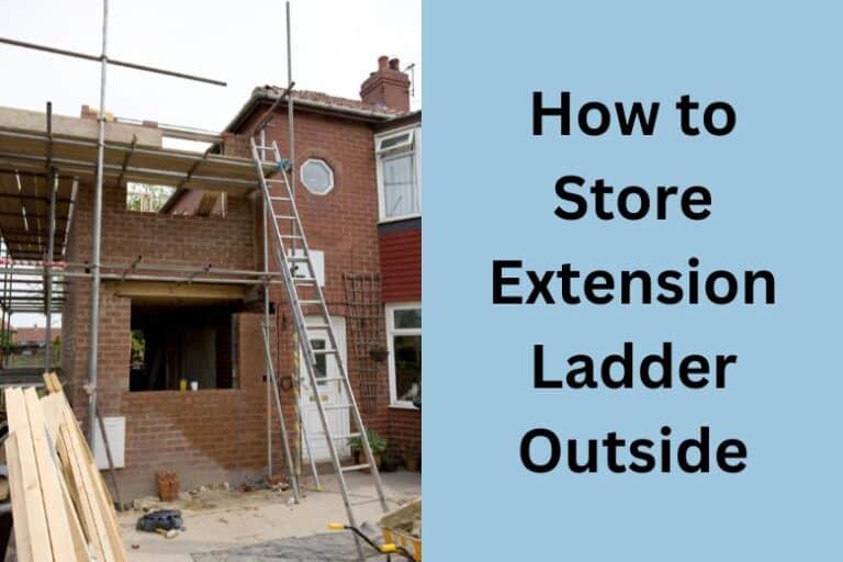How to Store Extension Ladder Outside